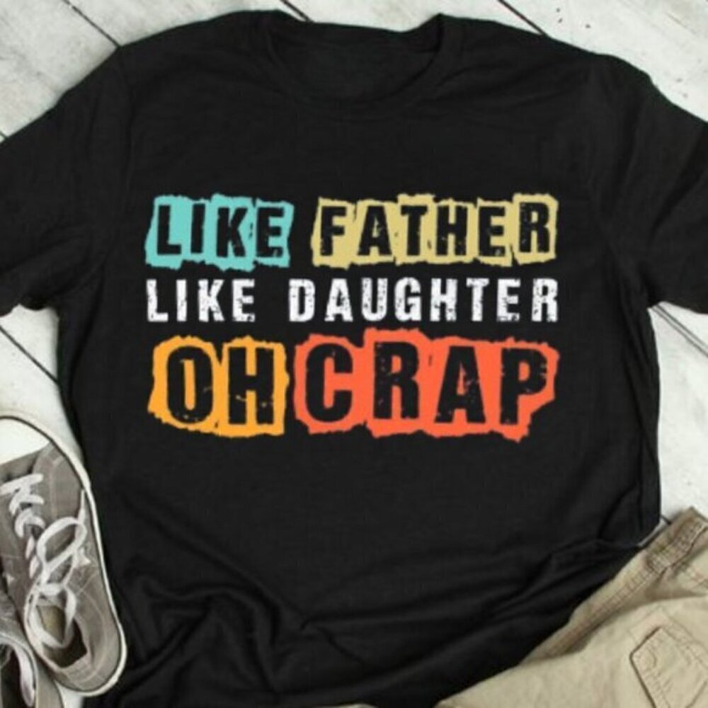 Like Father Like Daughter Oh Crap Funny Dad Humor Retro Graphic Unisex T-Shirt
